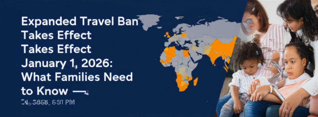 Travel Ban Expansion 2026: What Families Must Know